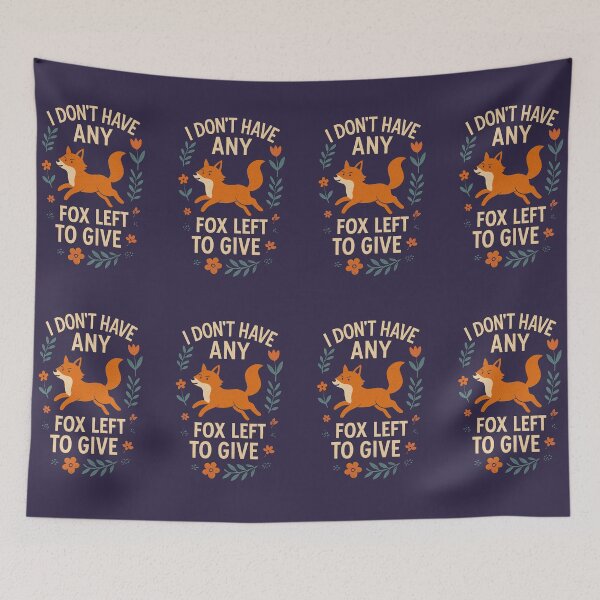 Item preview, I Don't Have Any Fox Left to Give designed and sold by SarcasticSarah.