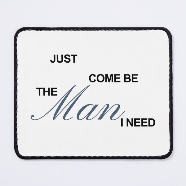Item preview, Just come be the man I need designed and sold by DhriegoStudio.