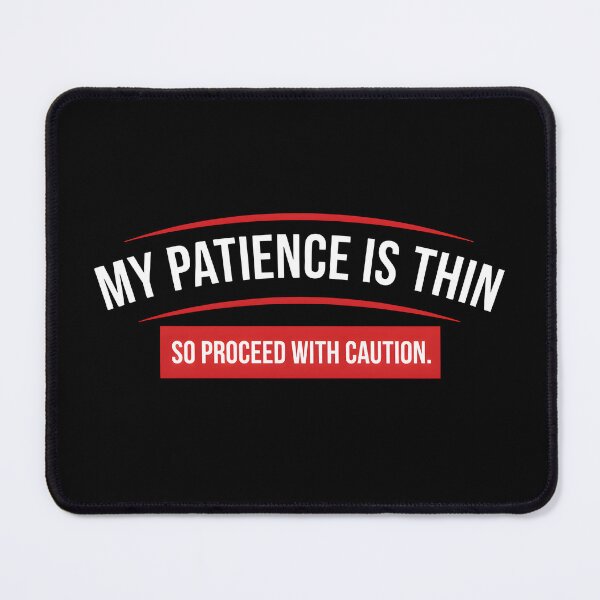 Item preview, My Patience Is Thin Proceed with Caution Sarcasm designed and sold by AbcDigs Studio.