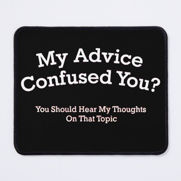 Item preview, My Advice Confused You? Funny Sarcastic Quote designed and sold by AbcDigs Studio.