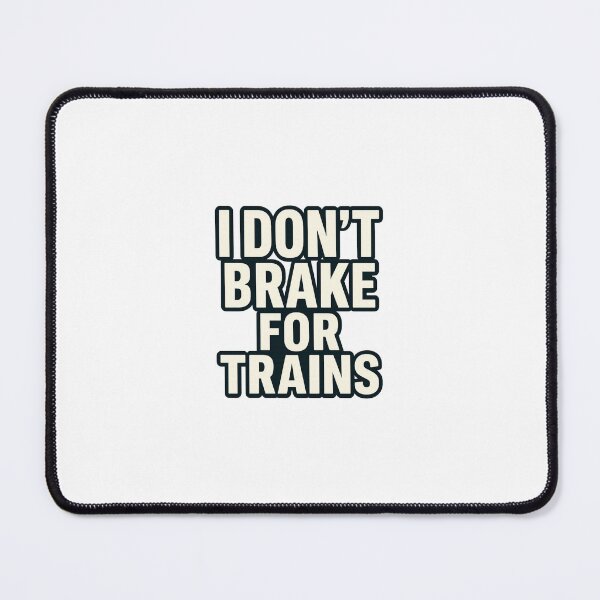 Item preview, I Don’t Brake for Trains – Funny Driver Quote Bold Automotive designed and sold by Fleetwood1994.