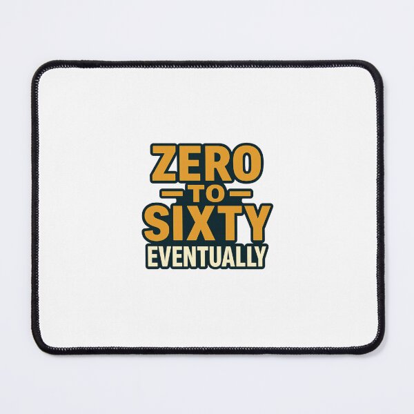 Item preview, Zero to Sixty Eventually – Funny Slow Car Enthusiast Quote Automotive Humor designed and sold by Fleetwood1994.