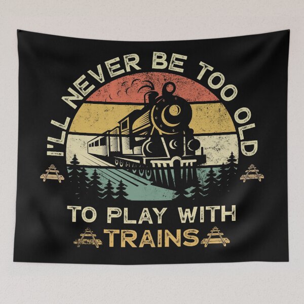 Item preview, I'll Never Be Too Old To Play With Trains Lover - Vintage designed and sold by LounisArt.