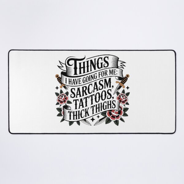 Item preview, Things I Have Going for Me Sarcasm Tattoos Thick Thighs designed and sold by Avenius Graphics.
