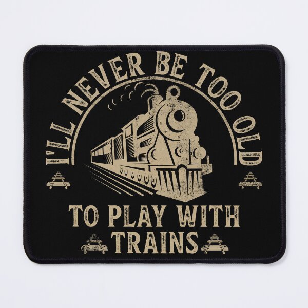 Item preview, I'll Never Be Too Old To Play With Trains designed and sold by LounisArt.