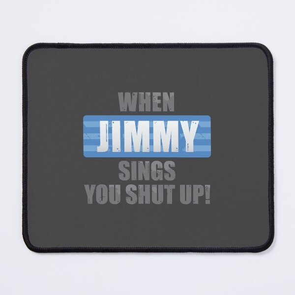 Item preview, When Jimmy Sings You Shut Up designed and sold by DalePrestonArt.