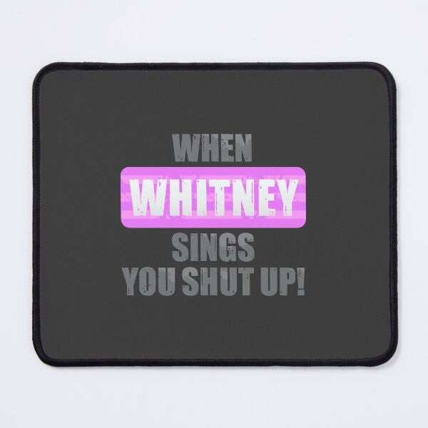 Item preview, When Whitney Sings You Shut Up designed and sold by DalePrestonArt.
