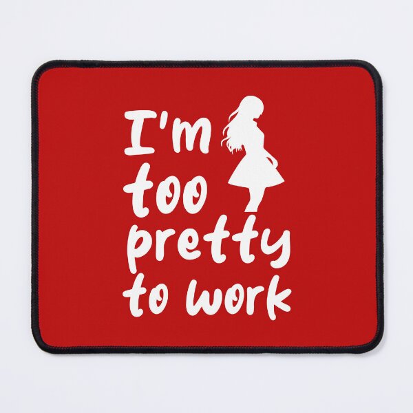 Item preview, I'm Too Pretty To Work. Funny Sarcastic. Sarcastic Quote. Funny Feminine Quote. designed and sold by DesignHouse07.