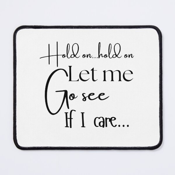 Item preview, Sarcastic T-shirt —Hold on...hold on let me go see if I care... designed and sold by WordMeUp.