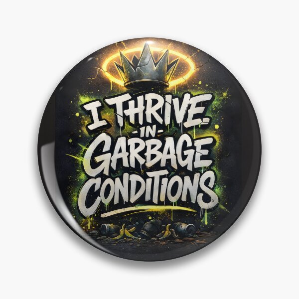 Item preview, I Thrive in Garbage Conditions designed and sold by DumpsterSage.