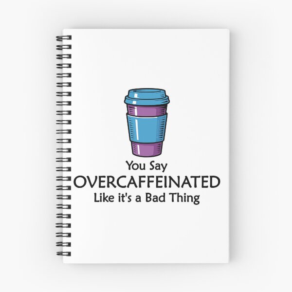 Item preview, You Say Overcaffeinated Like it's a Bad Thing designed and sold by TeeZenDesigns.