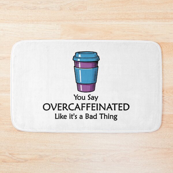 Item preview, You Say Overcaffeinated Like it's a Bad Thing designed and sold by TeeZenDesigns.