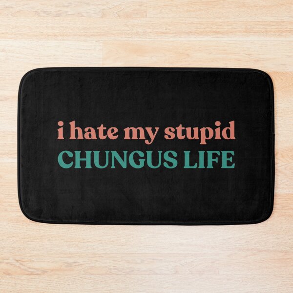 Item preview, I Hate My Stupid Chungus Life, Funny Meme designed and sold by faridman.