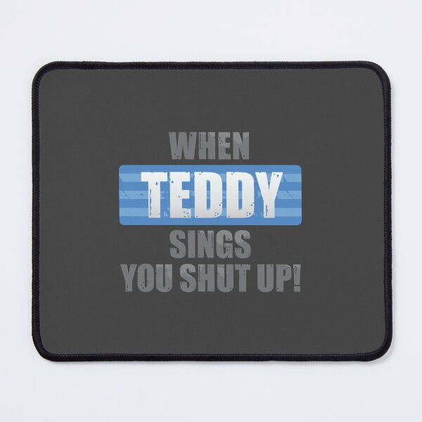 Item preview, When Teddy Sings You Shut Up designed and sold by DalePrestonArt.