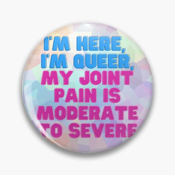 Item preview, I'm Here, I'm Queer, My Joint Pain is Moderate to Severe designed and sold by KnightStudios.
