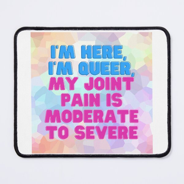 Item preview, I'm Here, I'm Queer, My Joint Pain is Moderate to Severe designed and sold by KnightStudios.