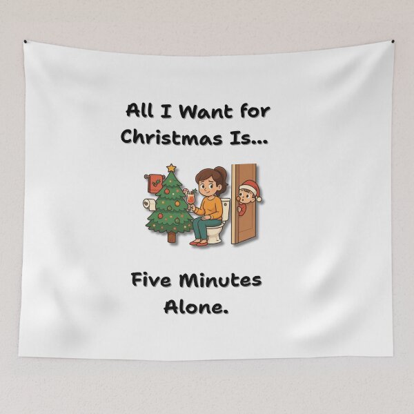 Item preview, All I Want for Christmas Is Five Minutes Alone – Funny Mum Life designed and sold by MadeInNapTime.