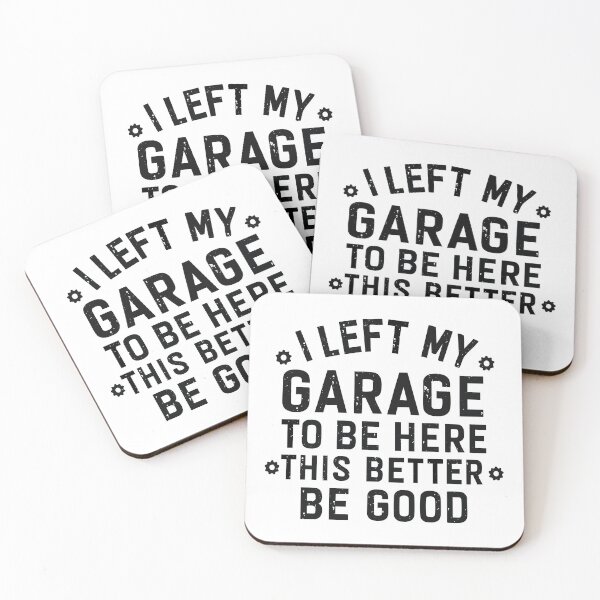 Item preview, I left my garage to be here this better be good designed and sold by CloudyPress.