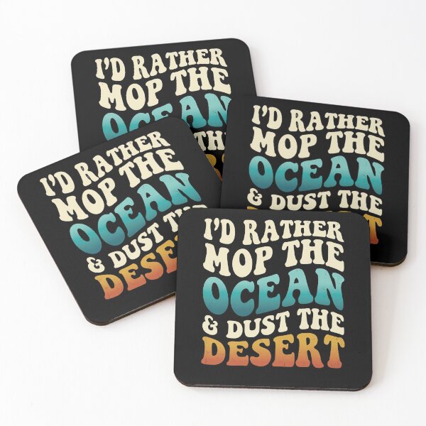 Item preview, Groovy Id Rather Mop The Ocean Dust The Desert designed and sold by elderberry.
