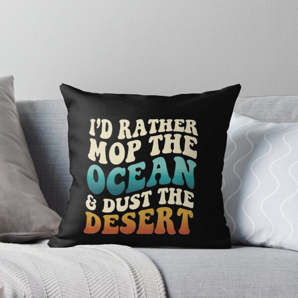 Item preview, Groovy Id Rather Mop The Ocean Dust The Desert designed and sold by elderberry.