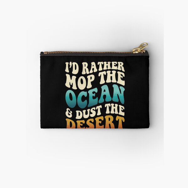 Item preview, Groovy Id Rather Mop The Ocean Dust The Desert designed and sold by elderberry.