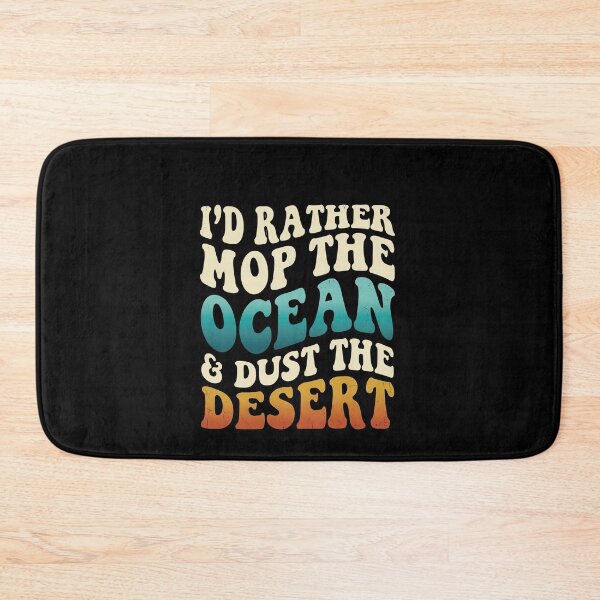 Item preview, Groovy Id Rather Mop The Ocean Dust The Desert designed and sold by elderberry.