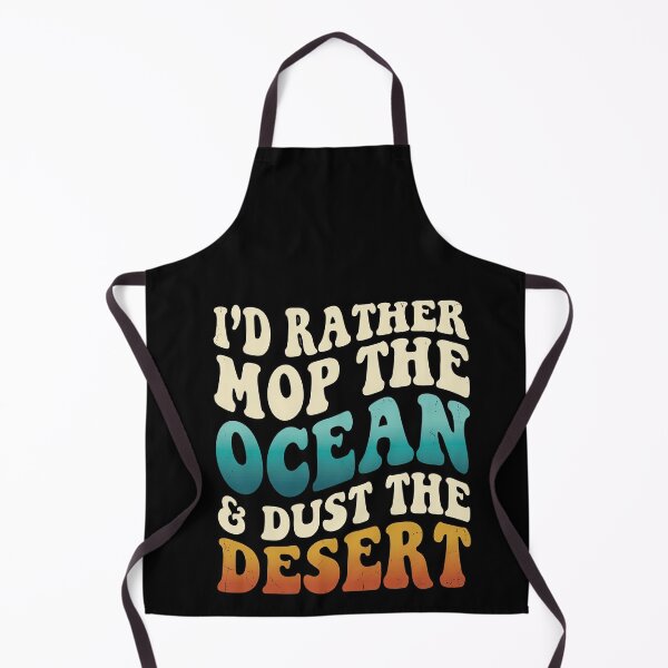 Item preview, Groovy Id Rather Mop The Ocean Dust The Desert designed and sold by elderberry.