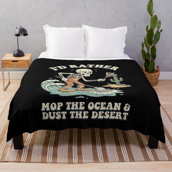 Item preview, I'd Rather Mop The Ocean And Dust The Desert designed and sold by elderberry.