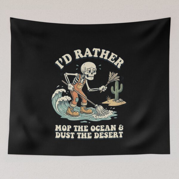Item preview, I'd Rather Mop The Ocean And Dust The Desert designed and sold by elderberry.