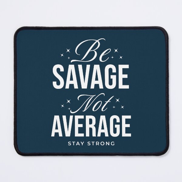 Item preview, Be Savage Not Average Positive Quote designed and sold by NosandEdgy.
