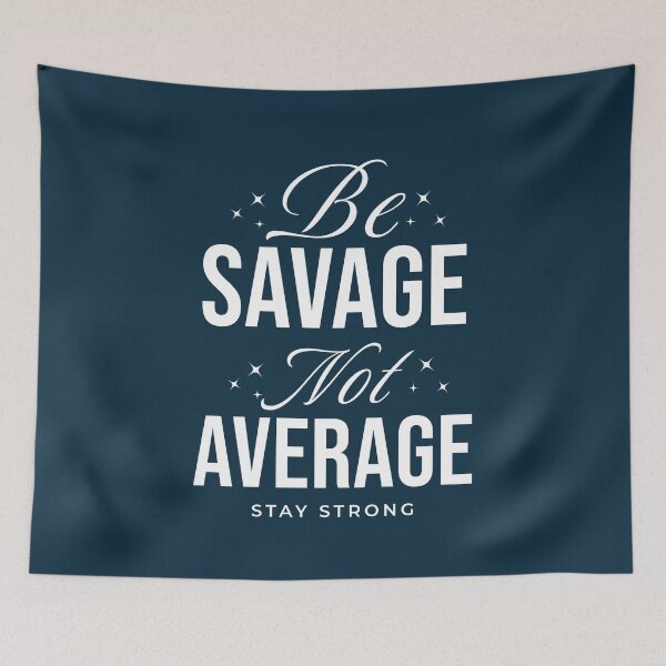 Item preview, Be Savage Not Average Positive Quote designed and sold by NosandEdgy.