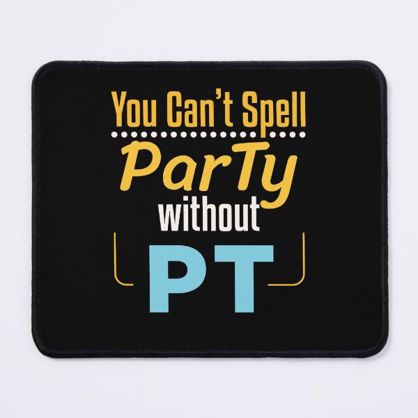 Item preview, You Can't Spell Party Without PT Funny Physical Therapy designed and sold by jaygo.