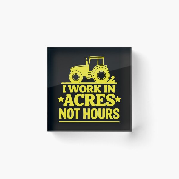 Item preview, I Work In Acres Not Hours designed and sold by CloudyPress.