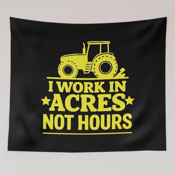 Item preview, I Work In Acres Not Hours designed and sold by CloudyPress.