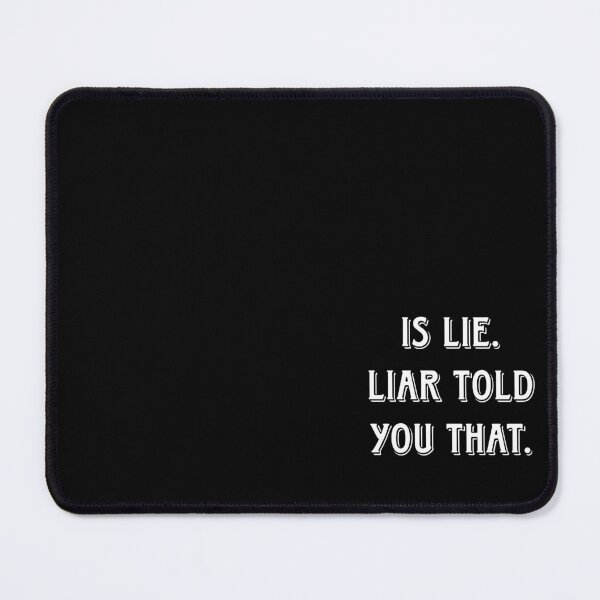 Item preview, Is lie. Liar told you that. designed and sold by Swansong3000.