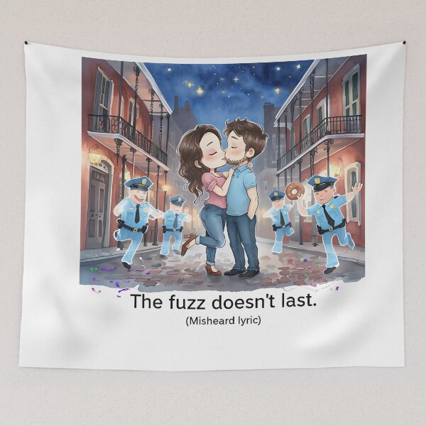 Item preview, The Fuzz Doesn't Last Misheard Lyric designed and sold by ArtisticDesignsbyLinda.