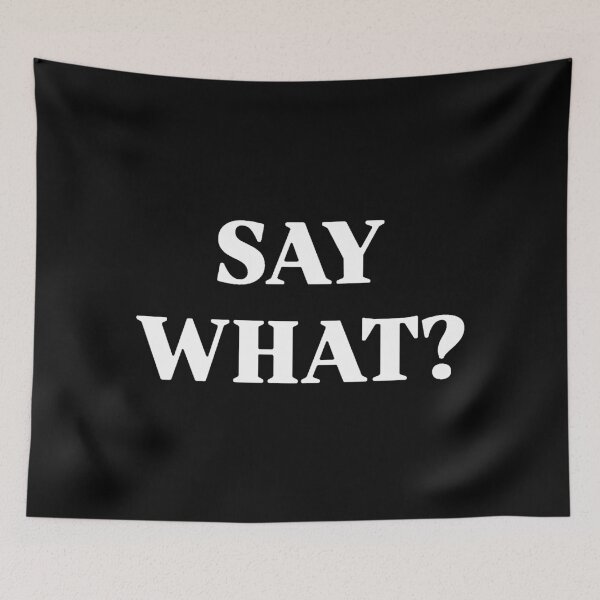 Item preview, SAY WHAT?  designed and sold by dorissperry.