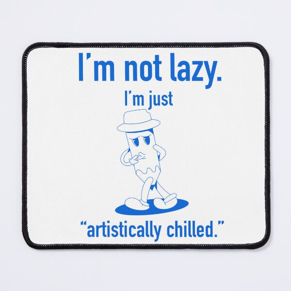 Item preview, I’m Not Lazy, I’m Just Artistically Chilled designed and sold by lifestylecreep.