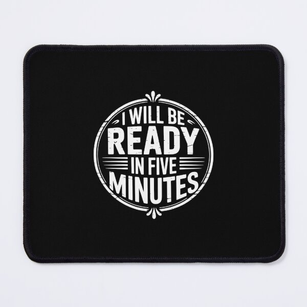 Item preview, I Will Be Ready in Five Minutes Procrastinator Routine designed and sold by ryukaizox1.