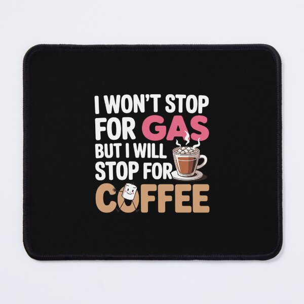 Item preview, I Won't Stop for Gas BUT I Will Stop for Coffee designed and sold by ryukaizox1.