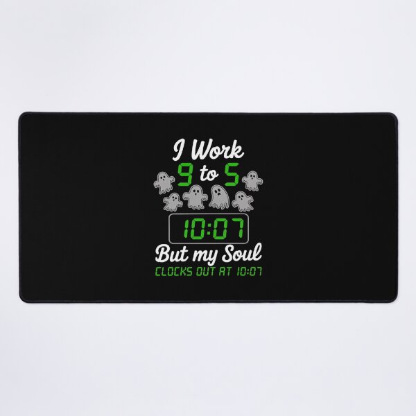 Item preview, I Work 9 to 5 But My Soul Clocks Out 10 07 Office Life designed and sold by ryukaizox1.