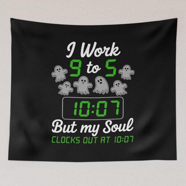 Item preview, I Work 9 to 5 But My Soul Clocks Out 10 07 Office Life designed and sold by ryukaizox1.