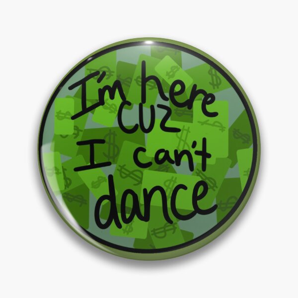 Item preview, Here cuz I can't dance designed and sold by LynkPlaysGames.