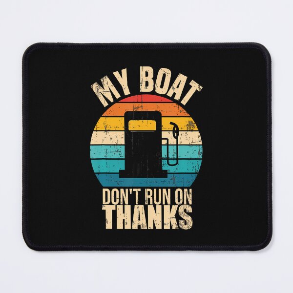 Item preview, My Boat Doesn't Run On Thanks Funny Boat Owners designed and sold by AndreaBonnie.