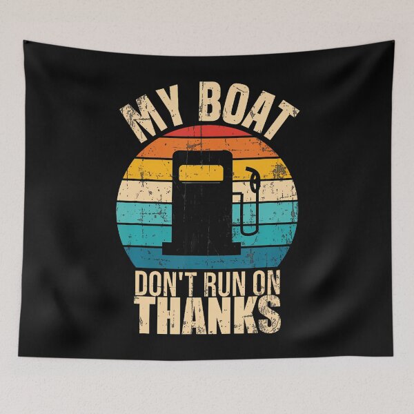 Item preview, My Boat Doesn't Run On Thanks Funny Boat Owners designed and sold by AndreaBonnie.