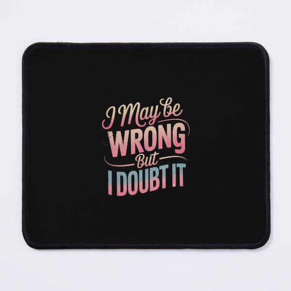 Item preview, I May Be Wrong But I Doubt It Sarcastic Humorous 3 designed and sold by SyntaxClaw.