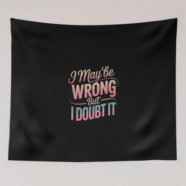 Item preview, I May Be Wrong But I Doubt It Sarcastic Humorous 3  designed and sold by SyntaxClaw.