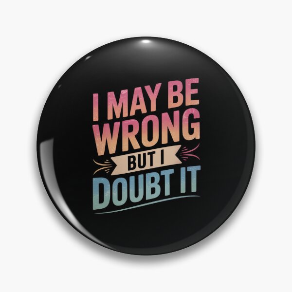 Item preview, I May Be Wrong But I Doubt It Sarcastic Humorous  designed and sold by FadeOfThrone.