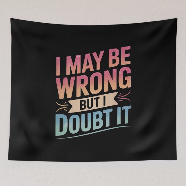 Item preview, I May Be Wrong But I Doubt It Sarcastic Humorous  designed and sold by FadeOfThrone.