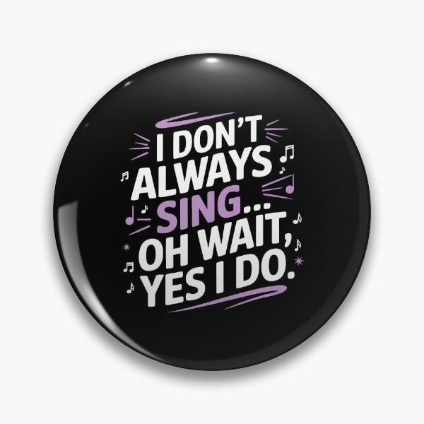 Item preview, I Don't Always Sing Oh Wait Yes I Do Musical Theatre designed and sold by RosaliaAmber.